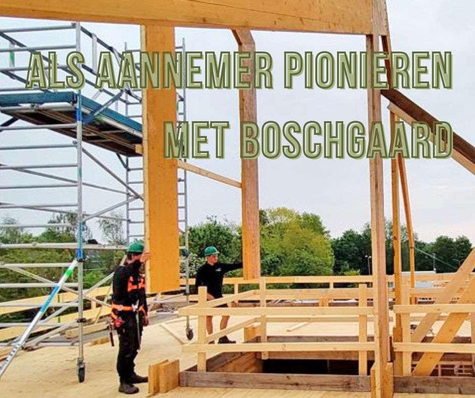 Als aannemer pionieren met Boschgaard